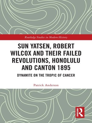 cover image of Sun Yatsen, Robert Wilcox and Their Failed Revolutions, Honolulu and Canton 1895
